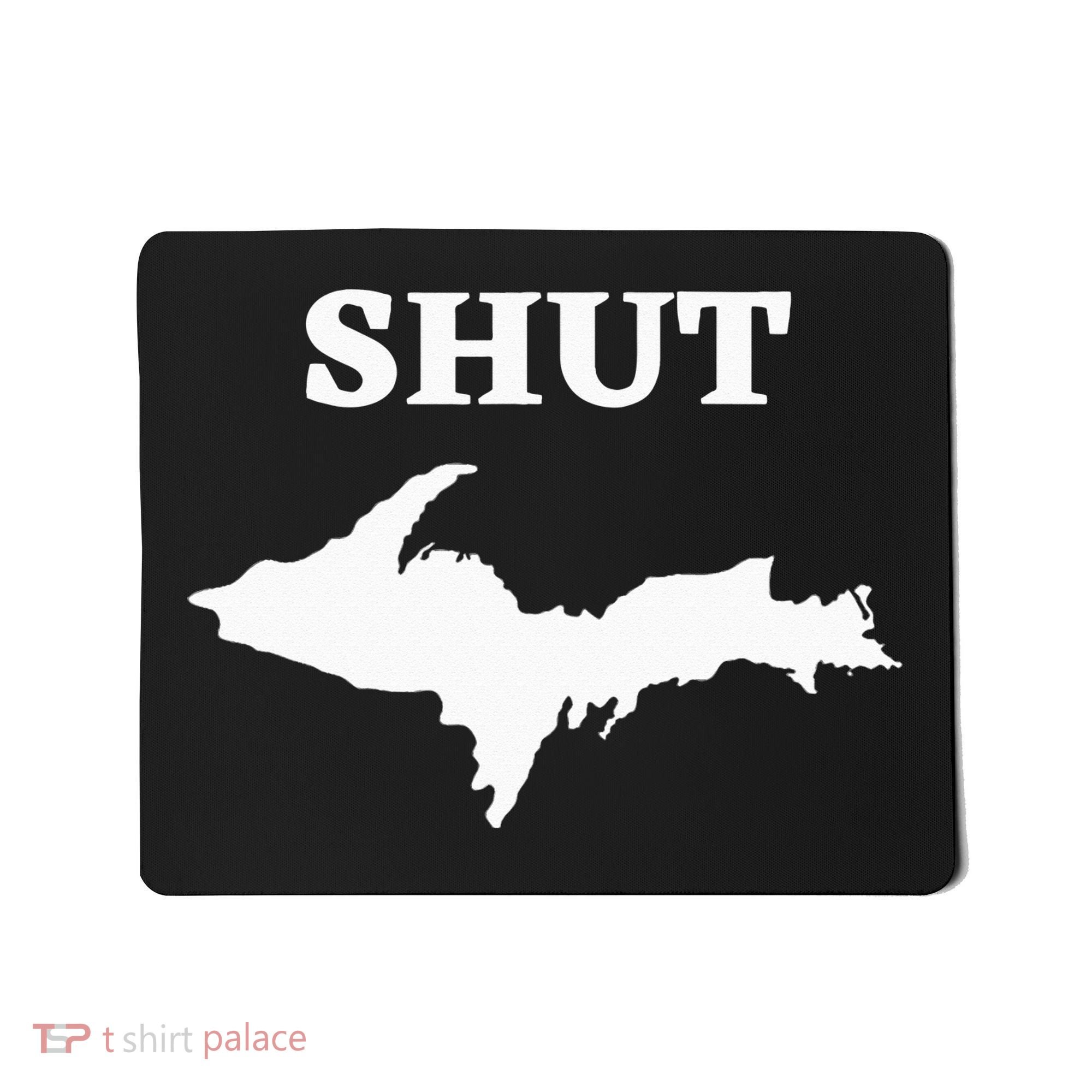 Shut UP Upper Peninsula Yooper Michigan U.P. Mousepad