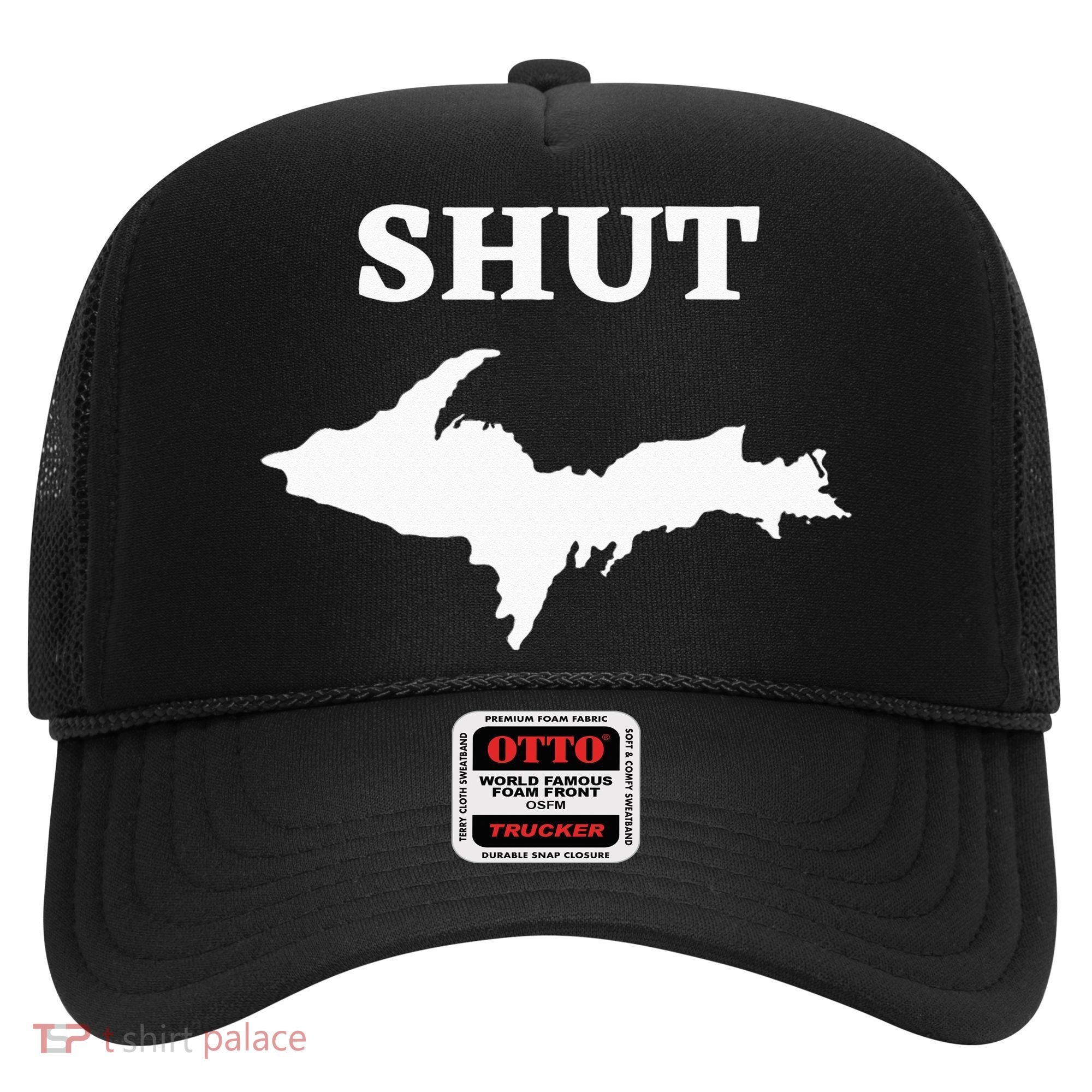Shut UP Upper Peninsula Yooper Michigan U.P. Hat