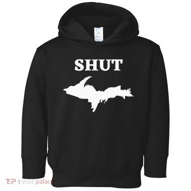 Shut UP Upper Peninsula Yooper Michigan U.P. Toddler Hoodie