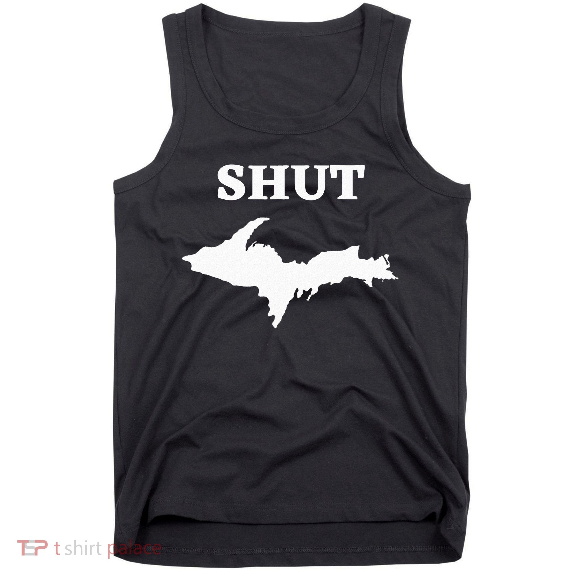 Shut UP Upper Peninsula Yooper Michigan U.P. Tank Top