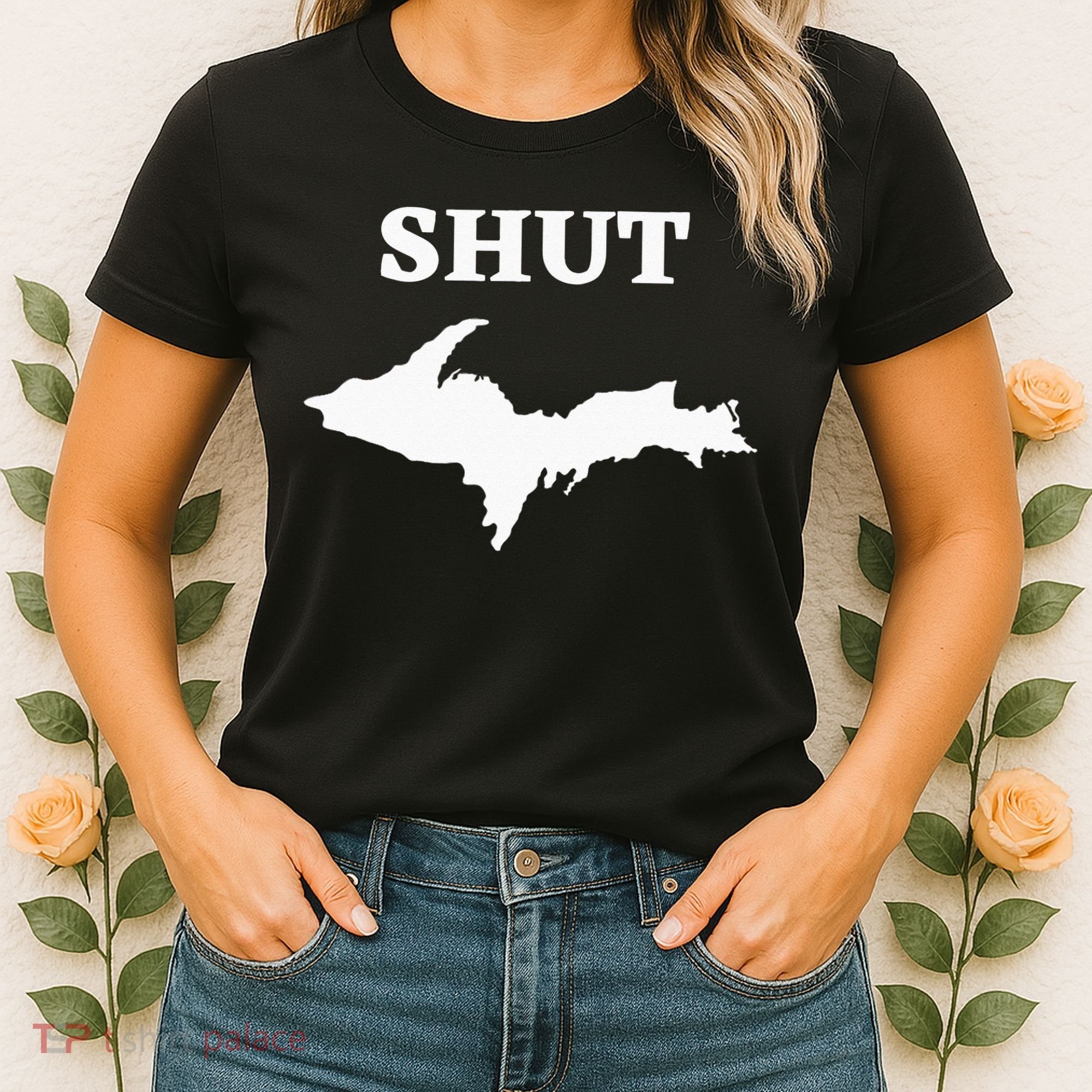 Shut UP Upper Peninsula Yooper Michigan U.P. Women's T-Shirt