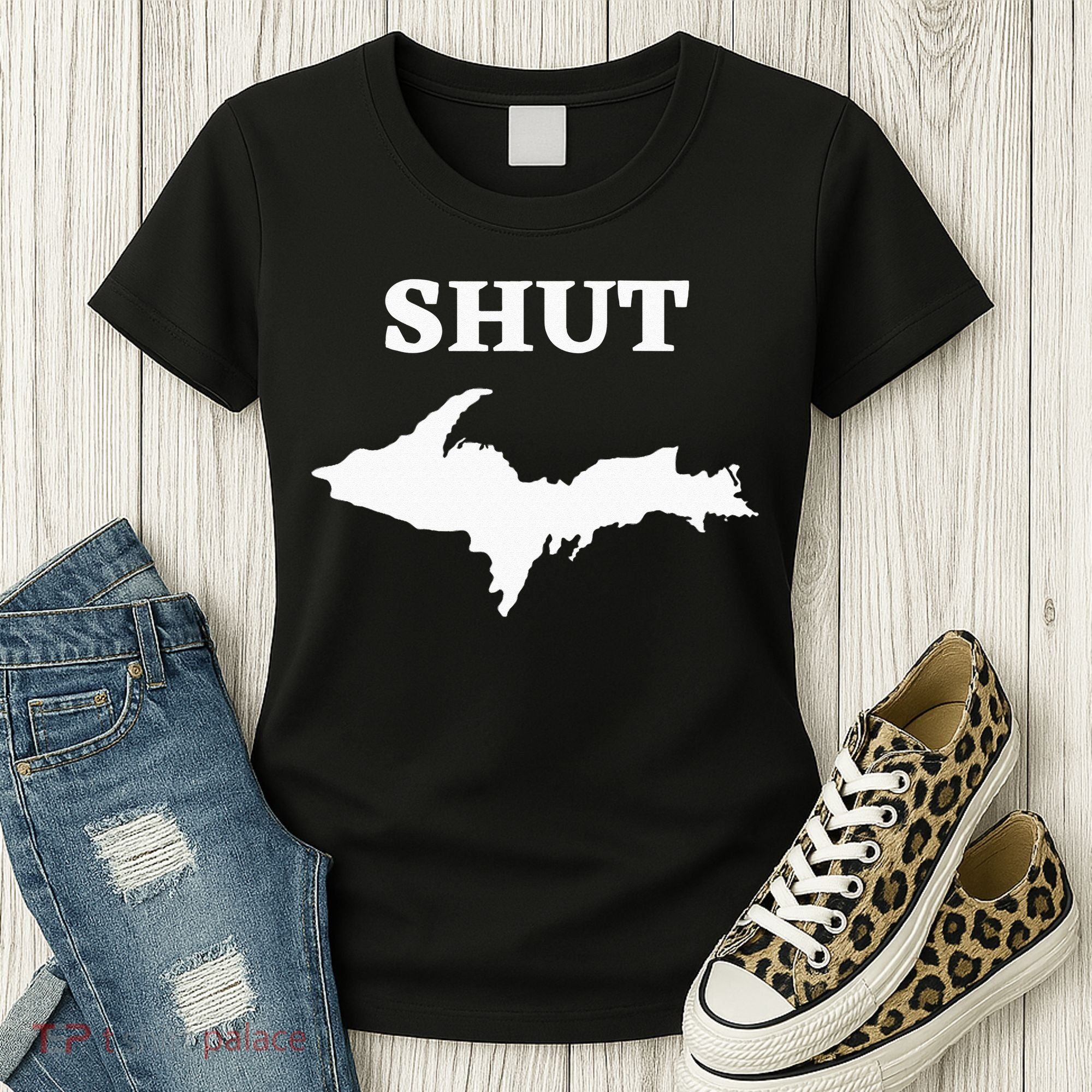Shut UP Upper Peninsula Yooper Michigan U.P. Women's T-Shirt