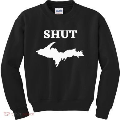 Shut UP Upper Peninsula Yooper Michigan U.P. Kids Sweatshirt