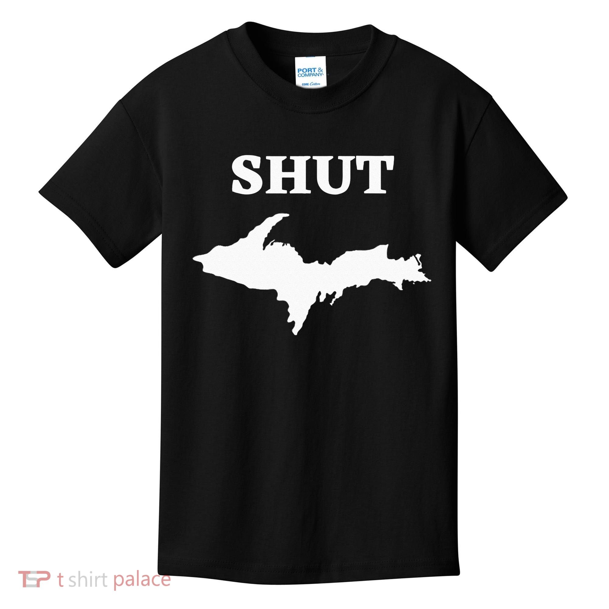 Shut UP Upper Peninsula Yooper Michigan U.P. Kids T-Shirt