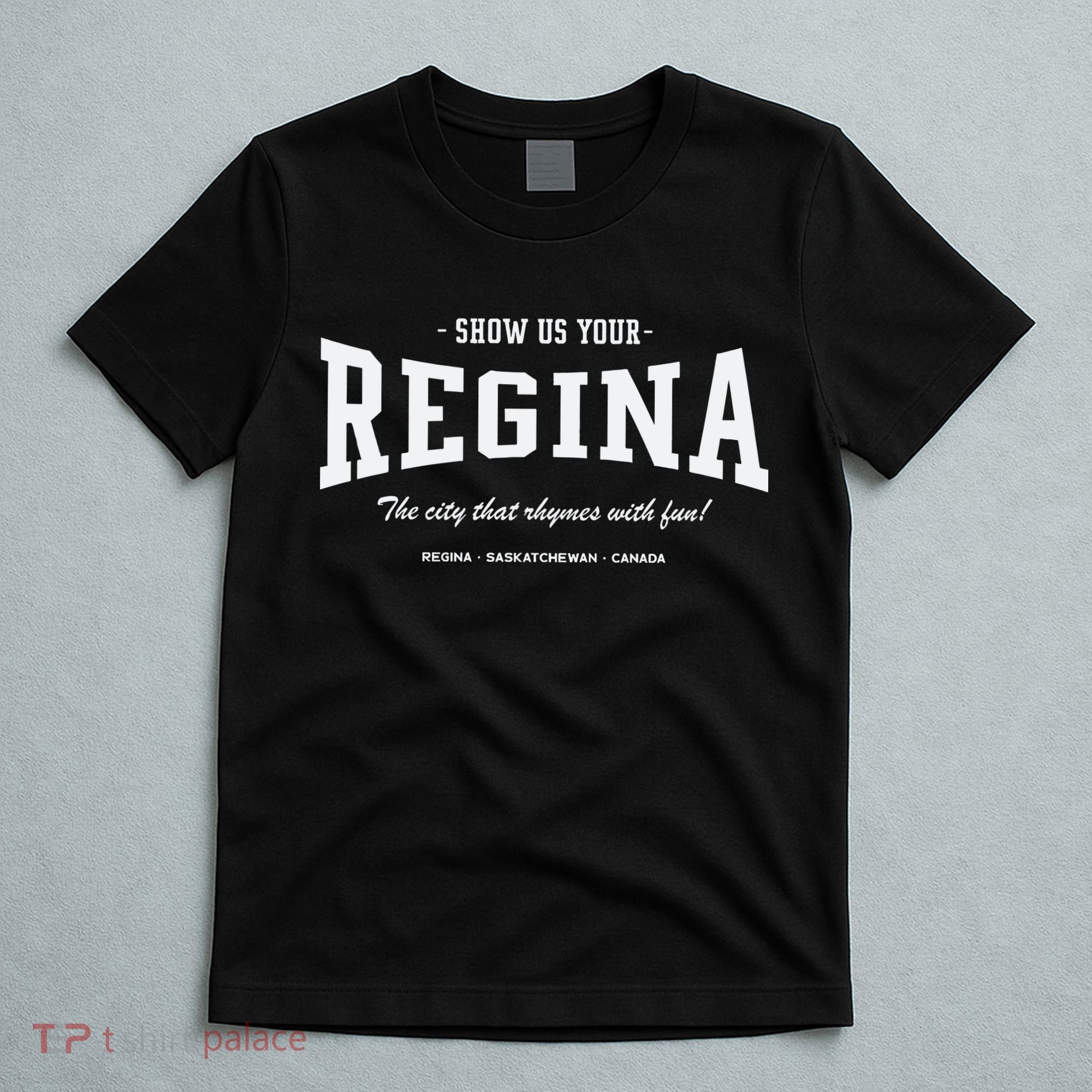 Show Us Your Regina The City That Rhymes With Fun T-Shirt