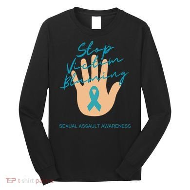 Stop Victim Blaming Sexual Assault Awareness Long Sleeve Shirt