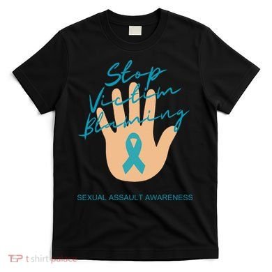 Stop Victim Blaming Sexual Assault Awareness T-Shirt