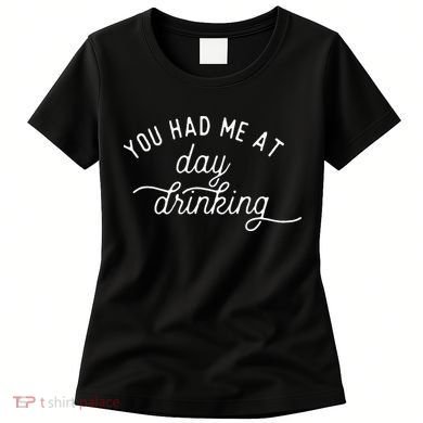 Summer Vacation Funny You Had Me At Day Drinking Women's T-Shirt