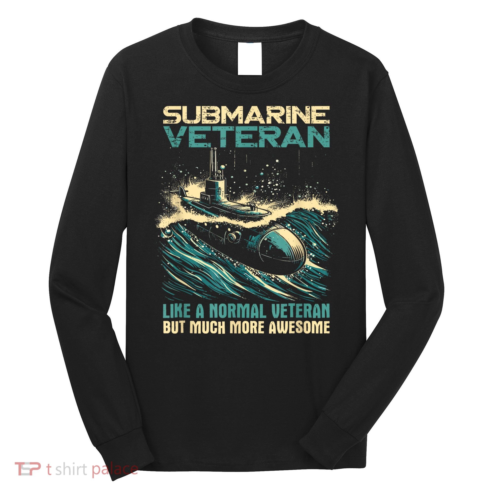 Submarine Veteran Like Normal Veteran But Much More Awesome Long Sleeve Shirt
