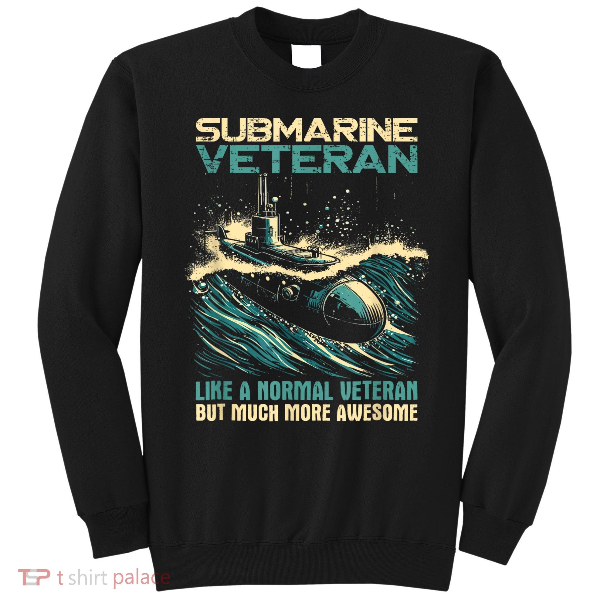 Submarine Veteran Like Normal Veteran But Much More Awesome Sweatshirt