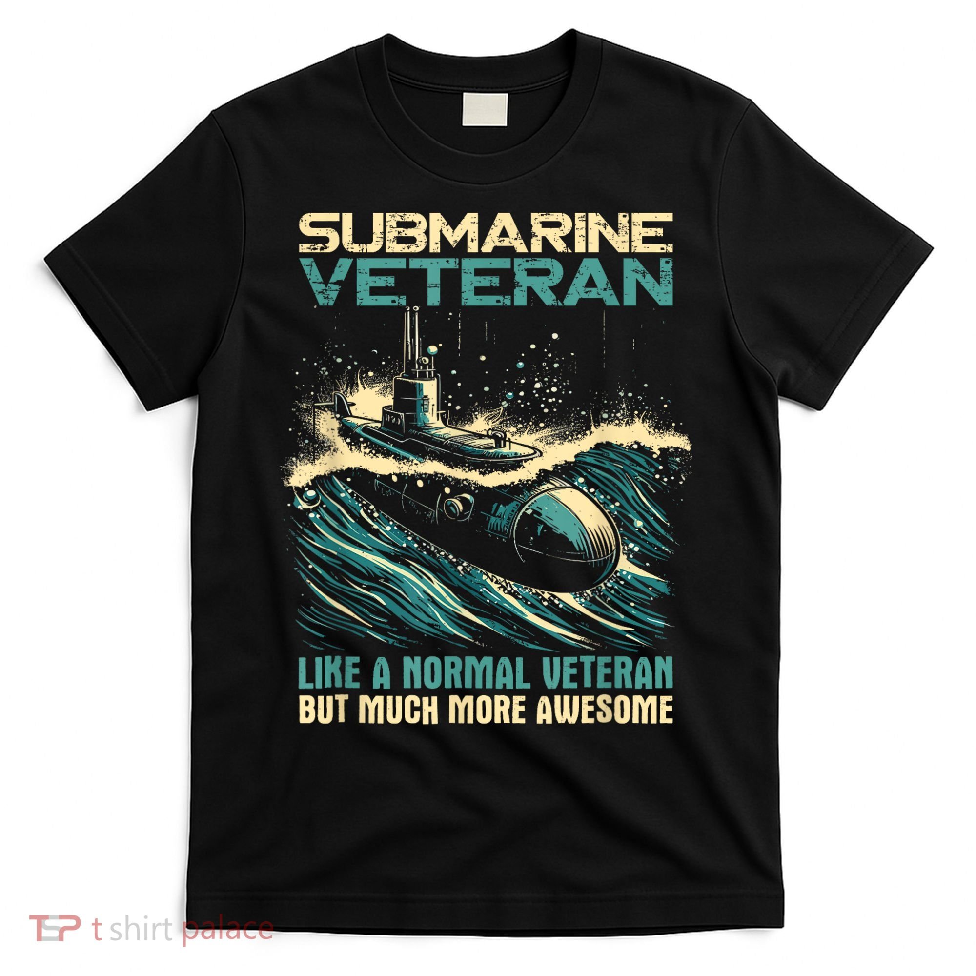 Submarine Veteran Like Normal Veteran But Much More Awesome T-Shirt