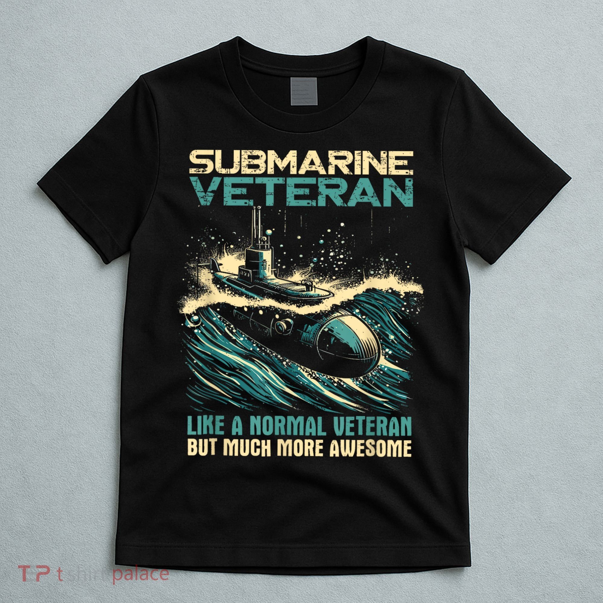 Submarine Veteran Like Normal Veteran But Much More Awesome T-Shirt