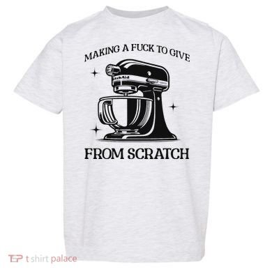 Sarcastic Vulgar Making A Fuck To Give Toddler T-Shirt