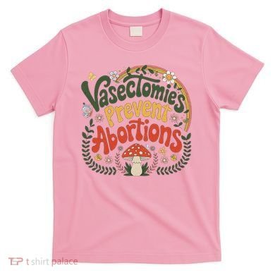 Sunset Vasectomies Prevent Abortions Vasectomy T-Shirt