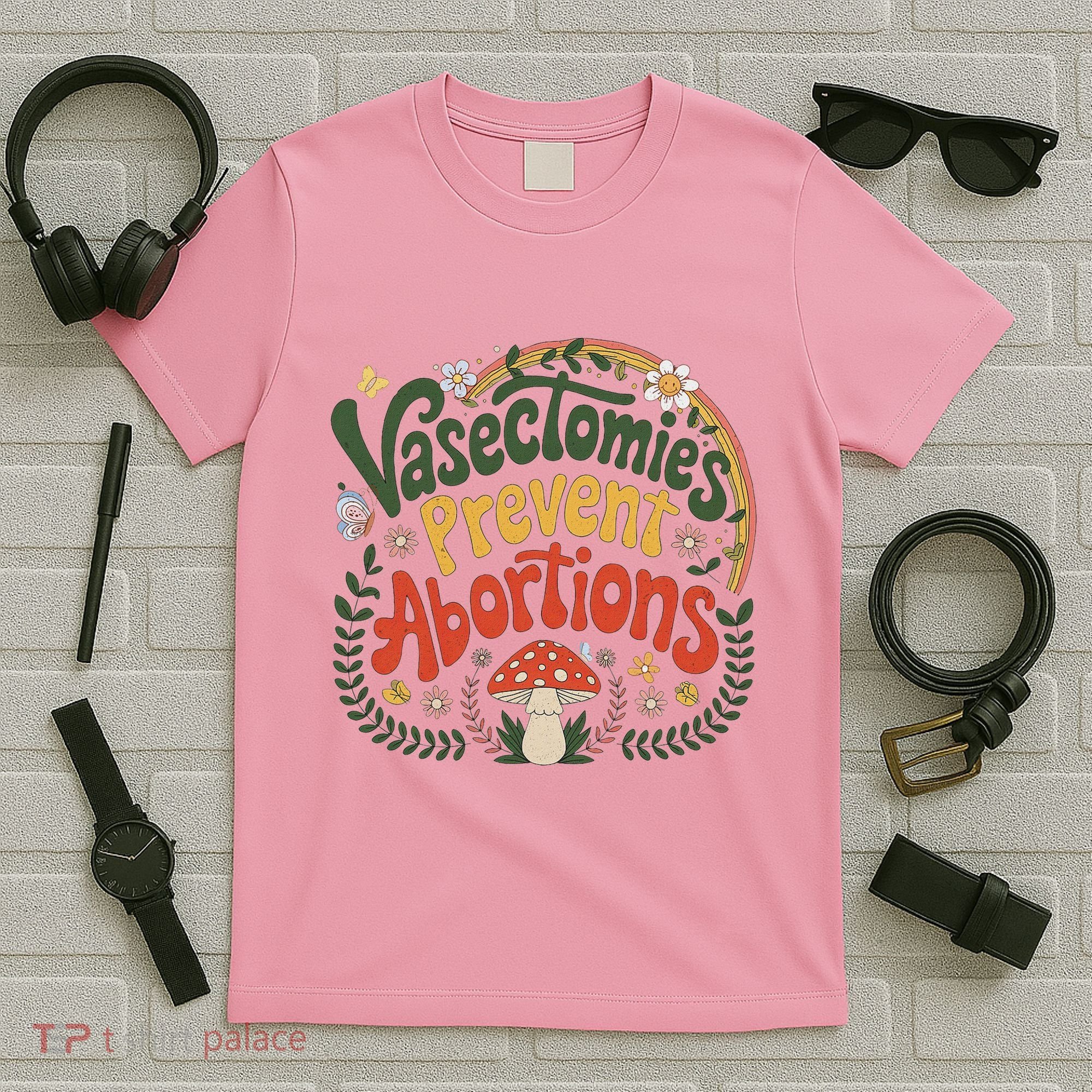Sunset Vasectomies Prevent Abortions Vasectomy T-Shirt