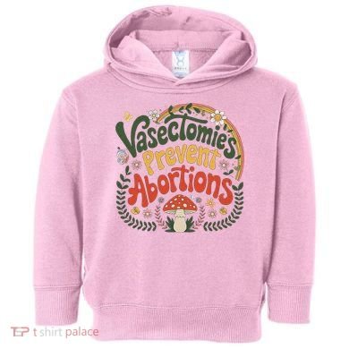 Sunset Vasectomies Prevent Abortions Vasectomy Toddler Hoodie
