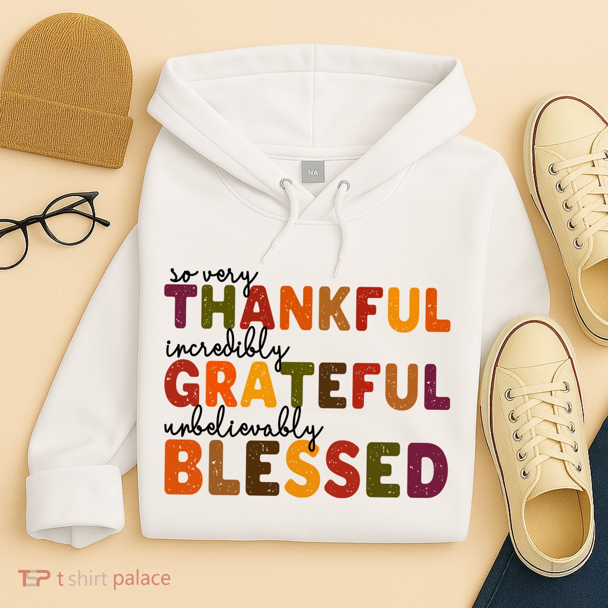 So Very Thankful Incredibly Grateful Unbelievably Blessed Hoodie