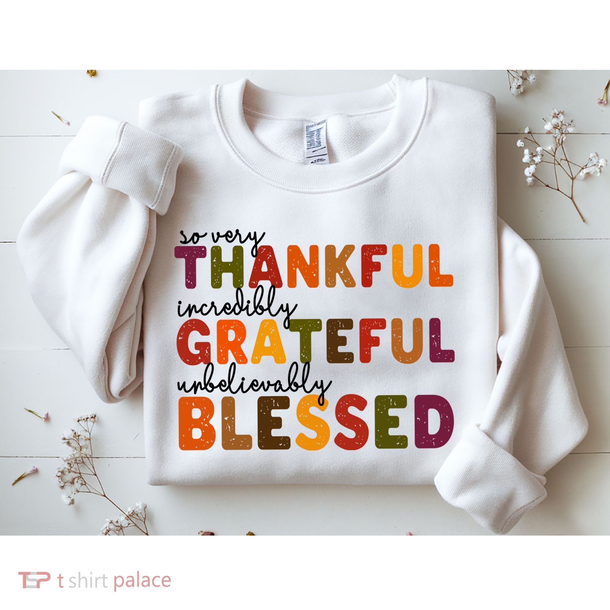So Very Thankful Incredibly Grateful Unbelievably Blessed Sweatshirt