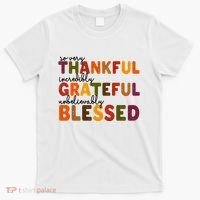 So Very Thankful Incredibly Grateful Unbelievably Blessed T-Shirt thumb 0