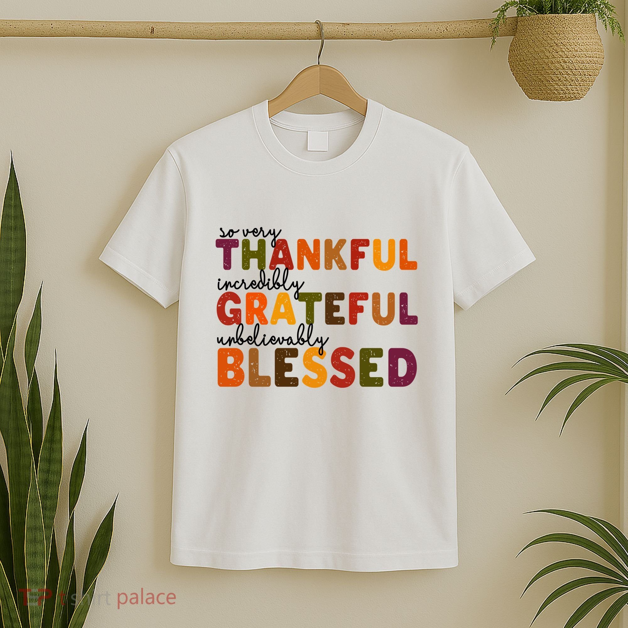 So Very Thankful Incredibly Grateful Unbelievably Blessed T-Shirt