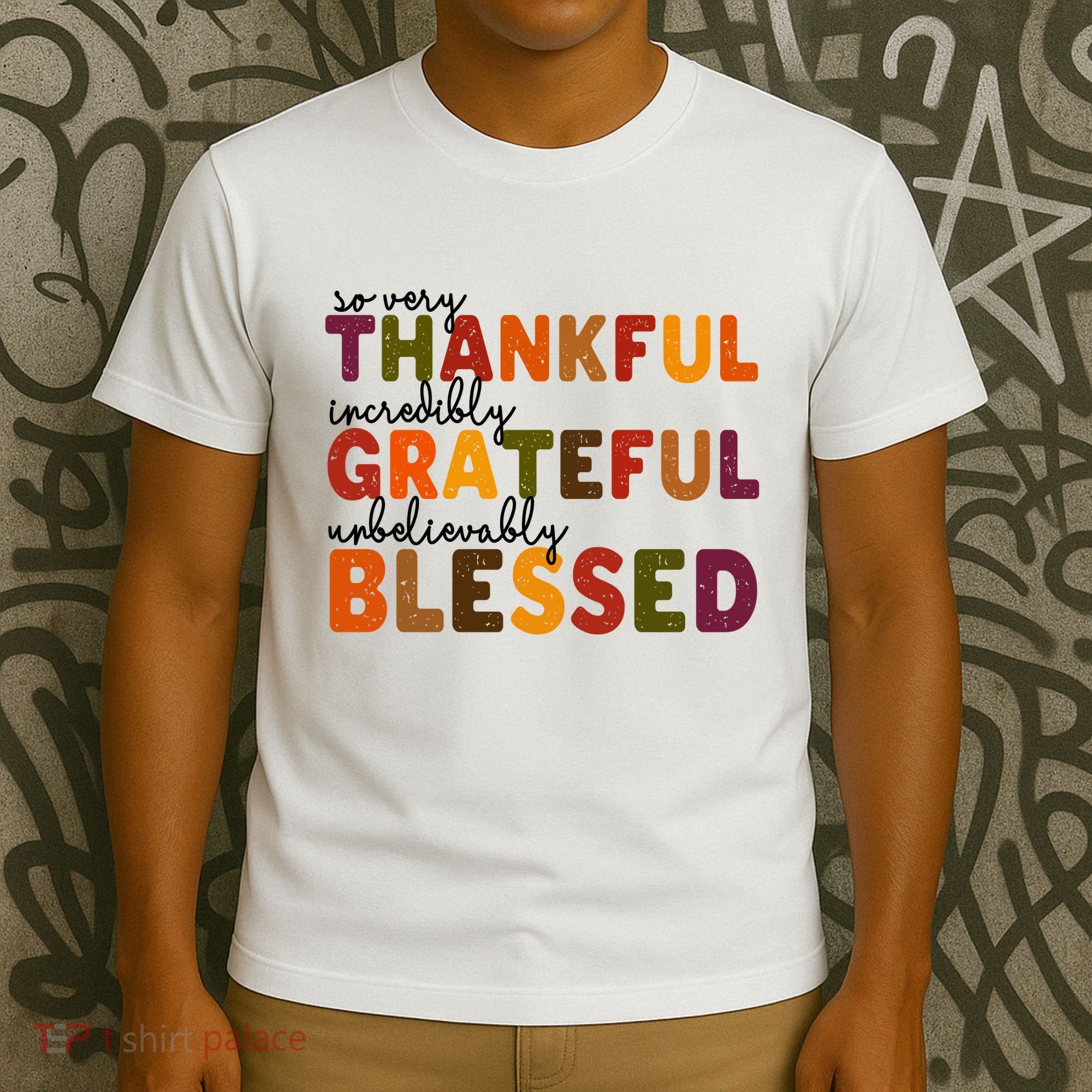 So Very Thankful Incredibly Grateful Unbelievably Blessed T-Shirt