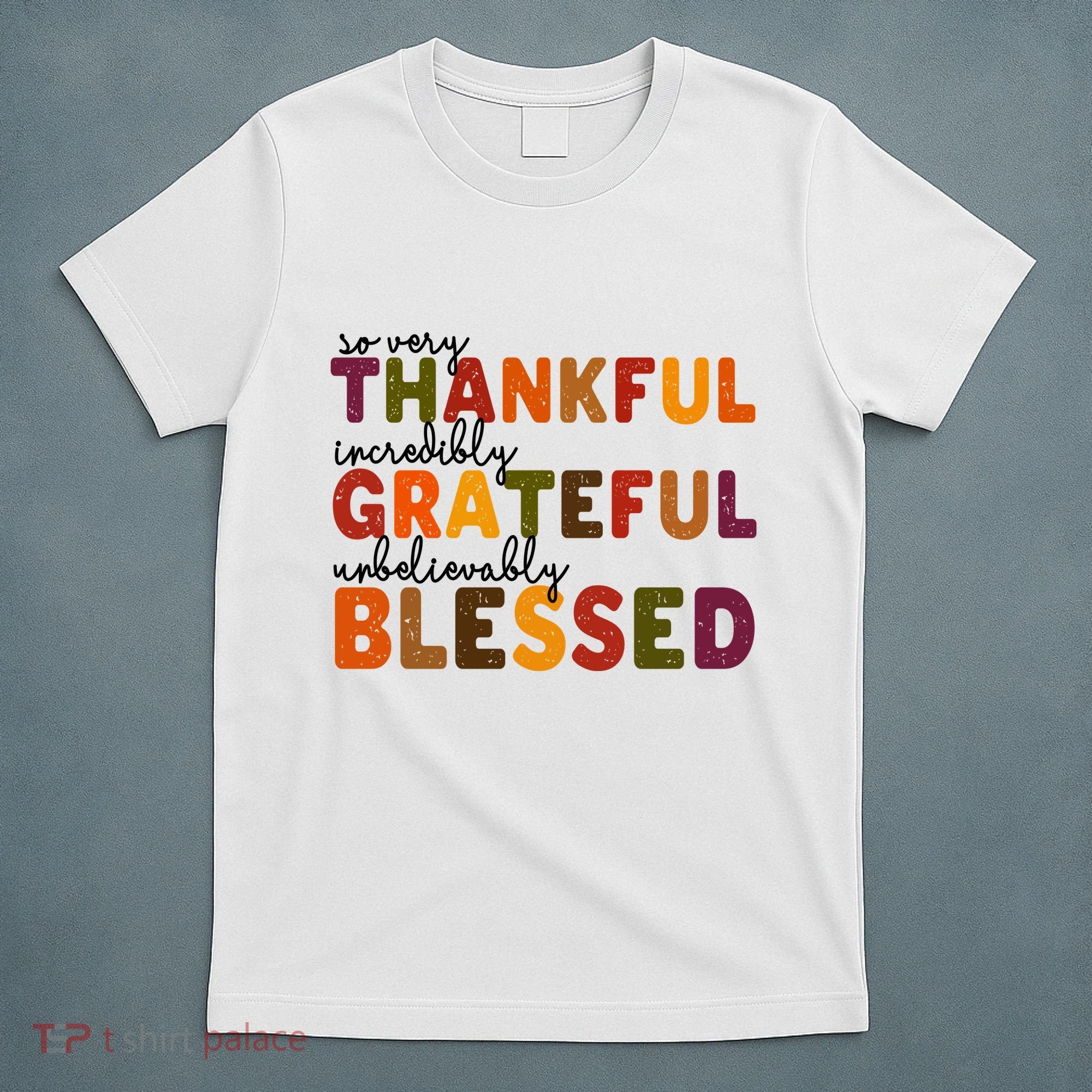 So Very Thankful Incredibly Grateful Unbelievably Blessed T-Shirt