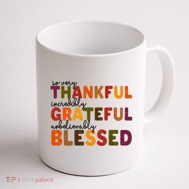 So Very Thankful Incredibly Grateful Unbelievably Blessed Coffee Mug back