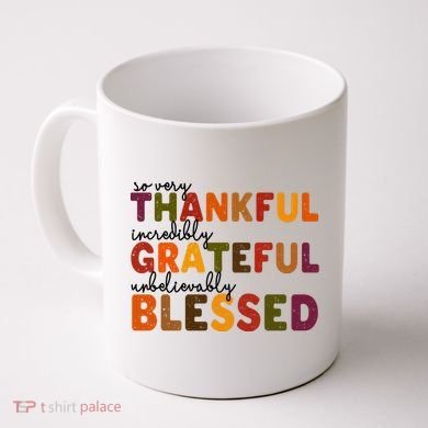 So Very Thankful Incredibly Grateful Unbelievably Blessed Coffee Mug