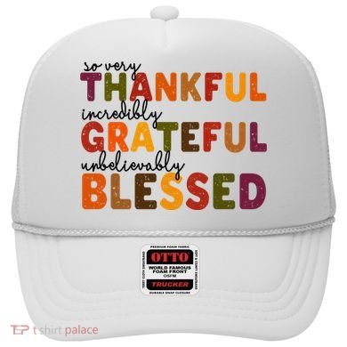 So Very Thankful Incredibly Grateful Unbelievably Blessed Hat