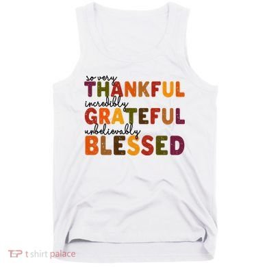 So Very Thankful Incredibly Grateful Unbelievably Blessed Tank Top