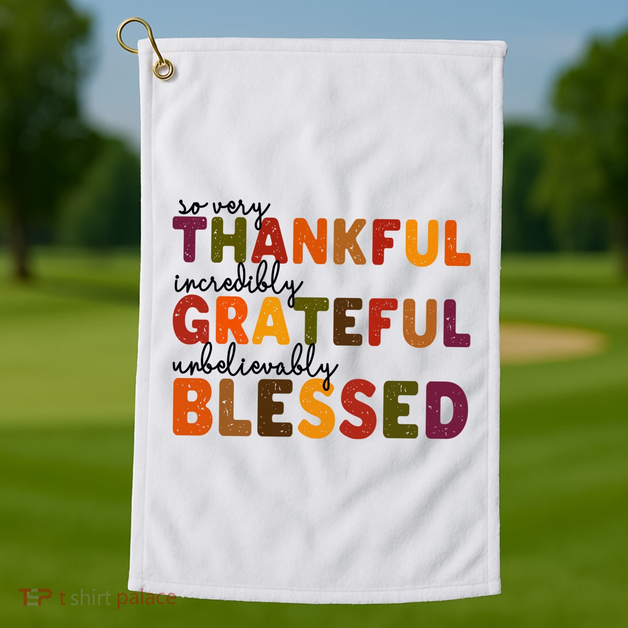 So Very Thankful Incredibly Grateful Unbelievably Blessed Golf Towel