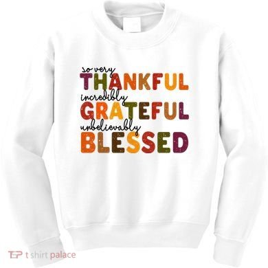 So Very Thankful Incredibly Grateful Unbelievably Blessed Kids Sweatshirt