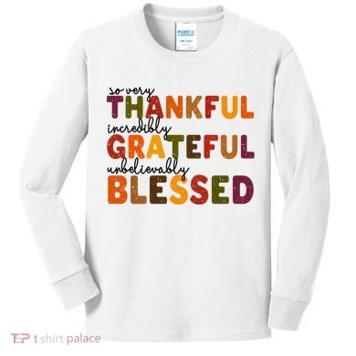 So Very Thankful Incredibly Grateful Unbelievably Blessed Kids Long Sleeve Shirt
