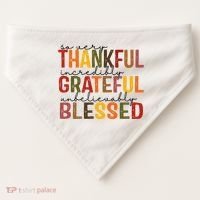 So Very Thankful Incredibly Grateful Unbelievably Blessed Thanksgiving Quote USA-Made Doggie Bandana thumb 0