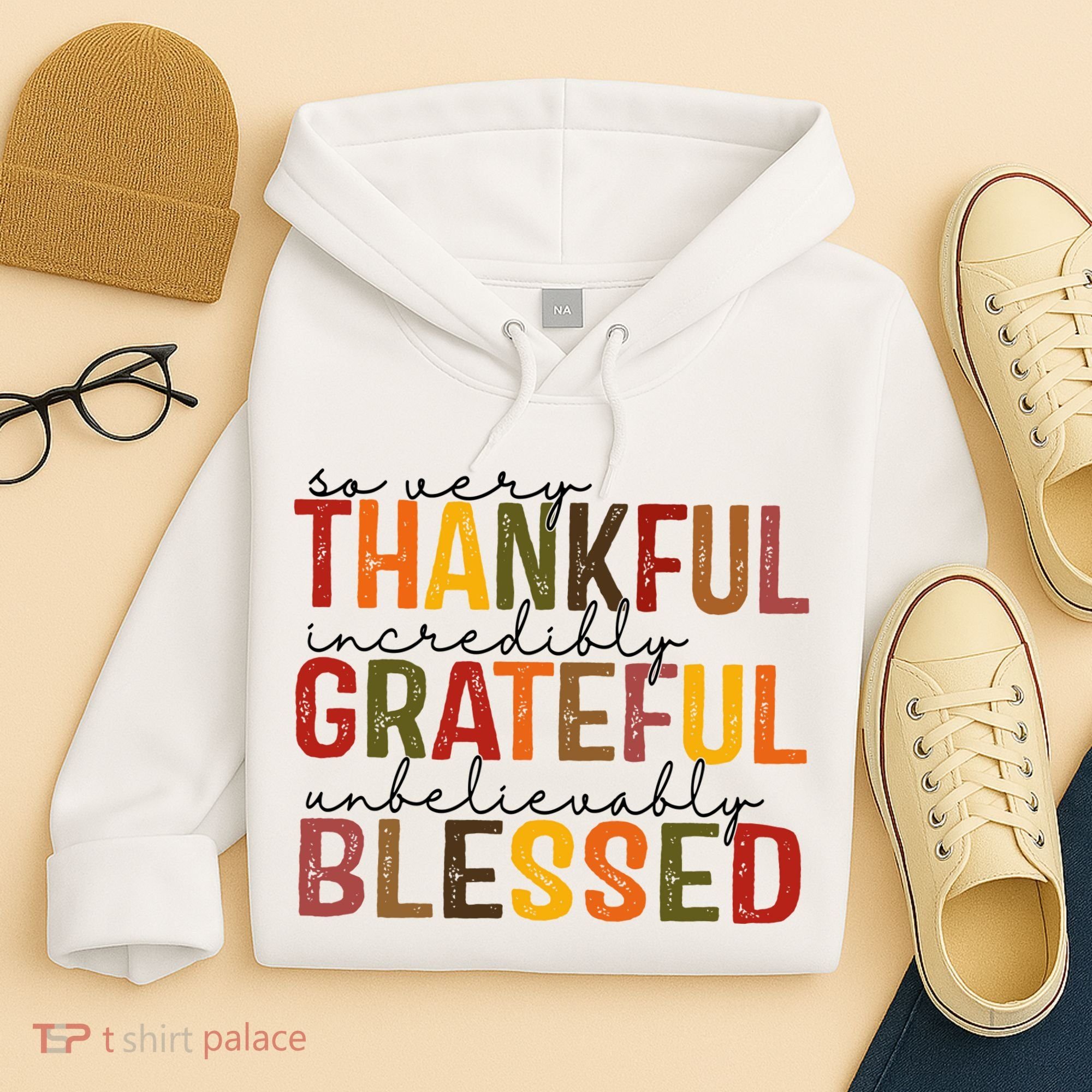 So Very Thankful Incredibly Grateful Unbelievably Blessed Thanksgiving Quote Hoodie