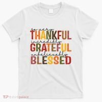 So Very Thankful Incredibly Grateful Unbelievably Blessed Thanksgiving Quote T-Shirt thumb 0