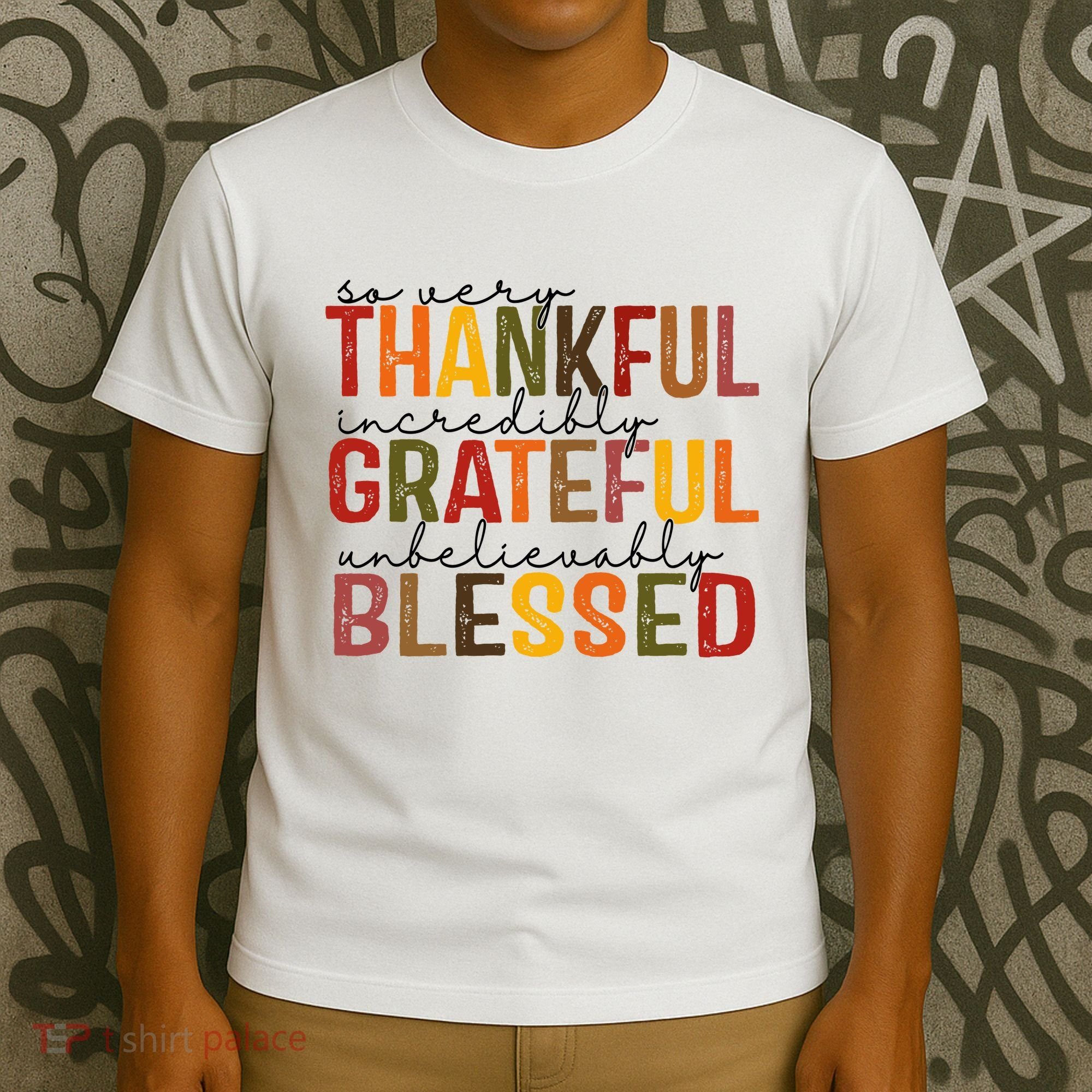So Very Thankful Incredibly Grateful Unbelievably Blessed Thanksgiving Quote T-Shirt