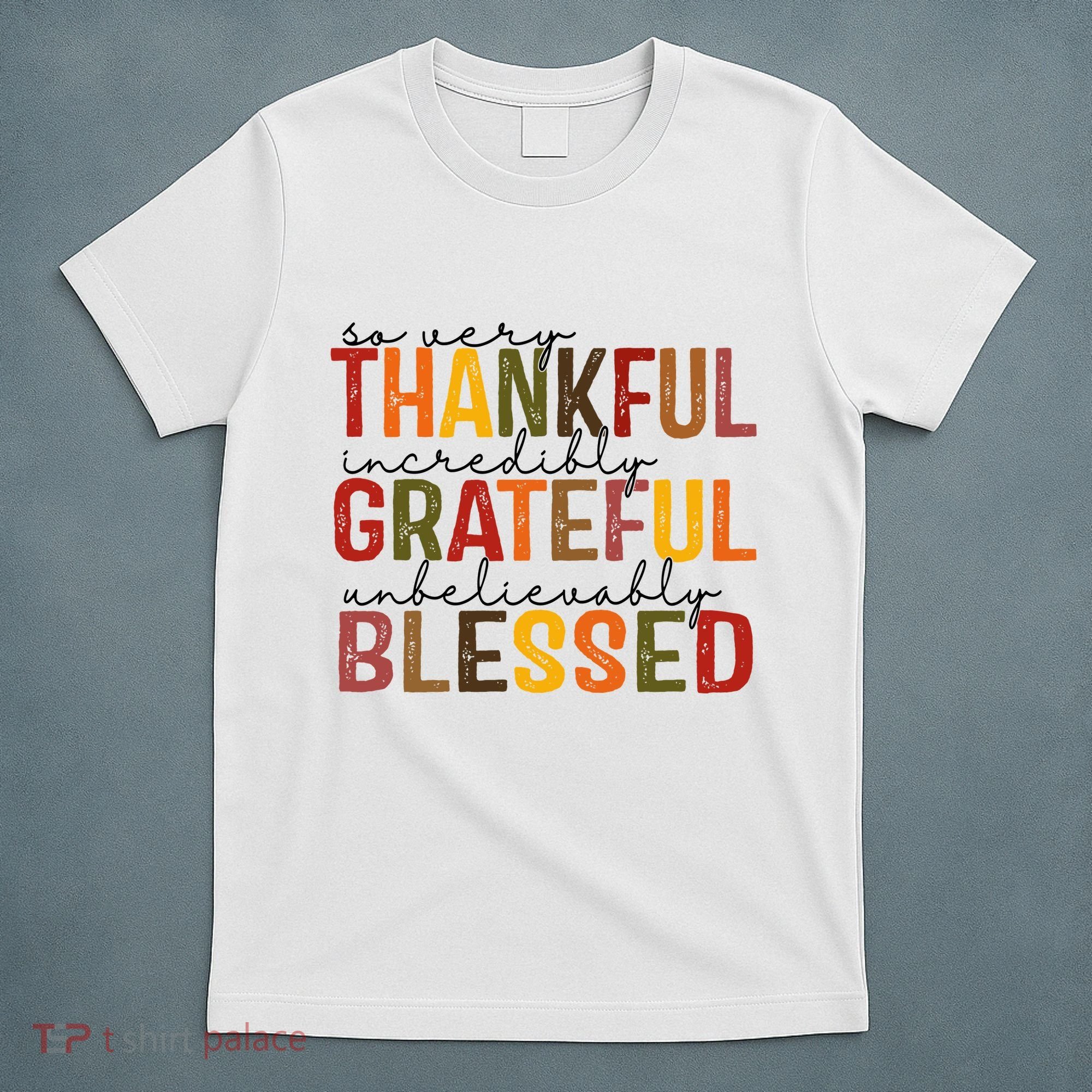 So Very Thankful Incredibly Grateful Unbelievably Blessed Thanksgiving Quote T-Shirt