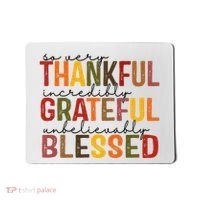 So Very Thankful Incredibly Grateful Unbelievably Blessed Thanksgiving Quote Mousepad thumb 0