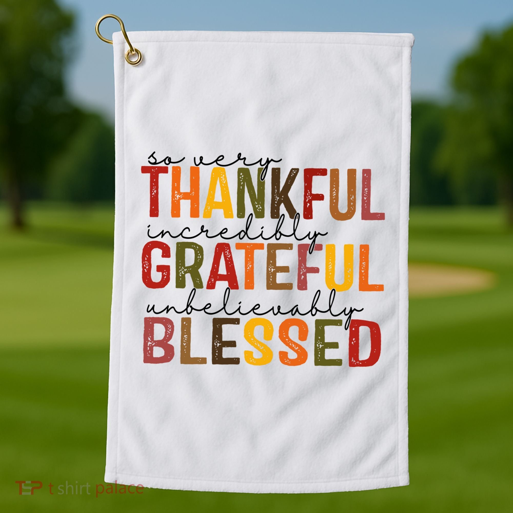So Very Thankful Incredibly Grateful Unbelievably Blessed Thanksgiving Quote Golf Towel