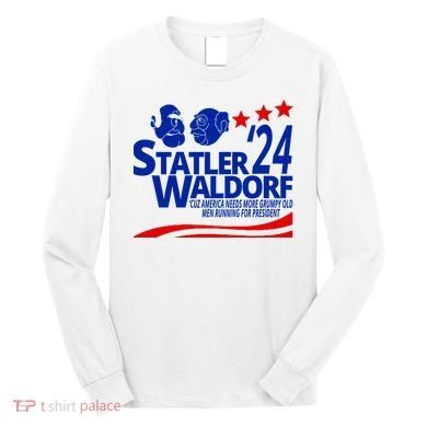 Statler Waldorf 2024 Funny President Long Sleeve Shirt