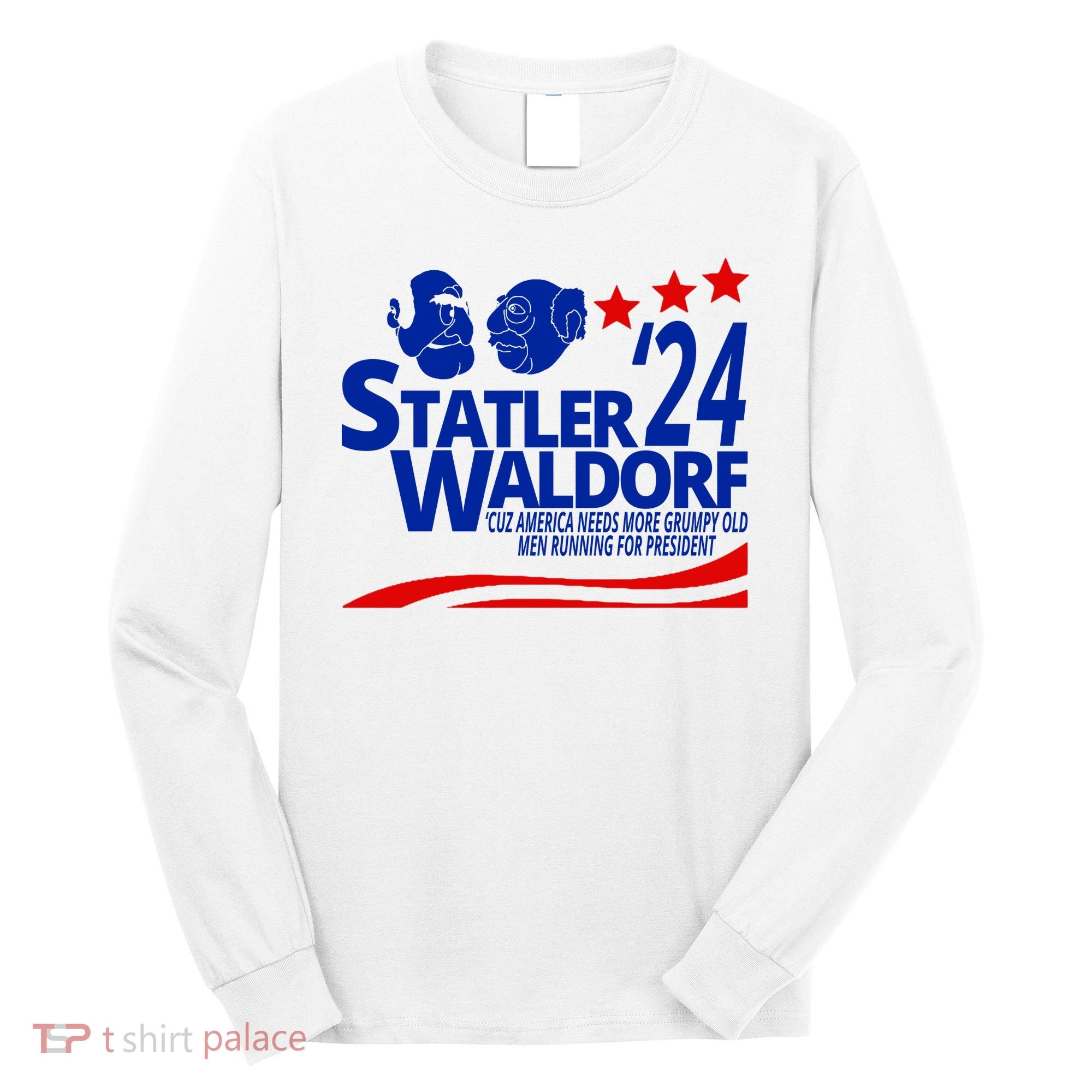 Statler Waldorf 2024 Funny President Long Sleeve Shirt