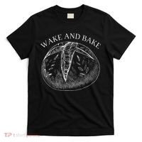 Sourdough Wake And Bake T-Shirt thumb 0