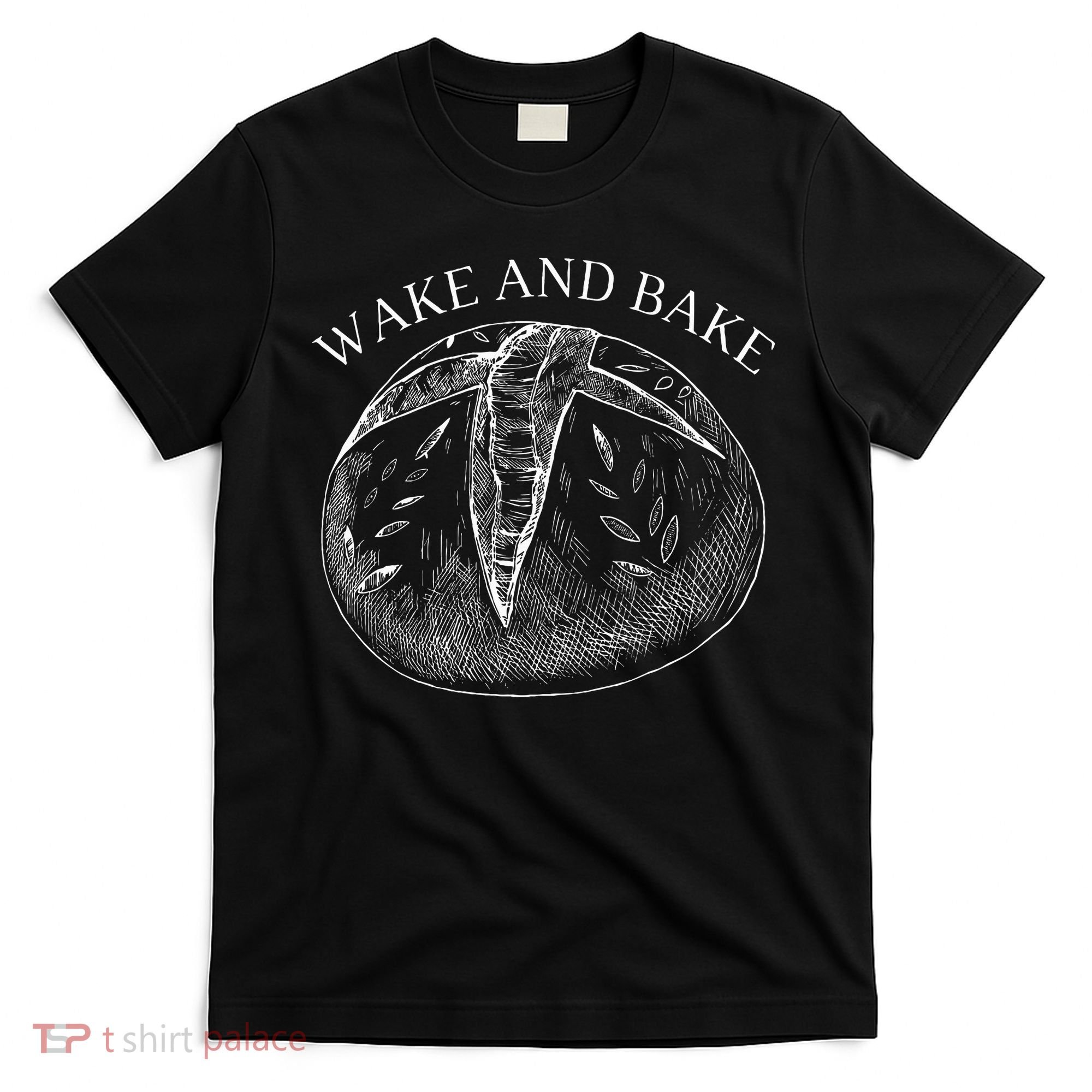 Sourdough Wake And Bake T-Shirt