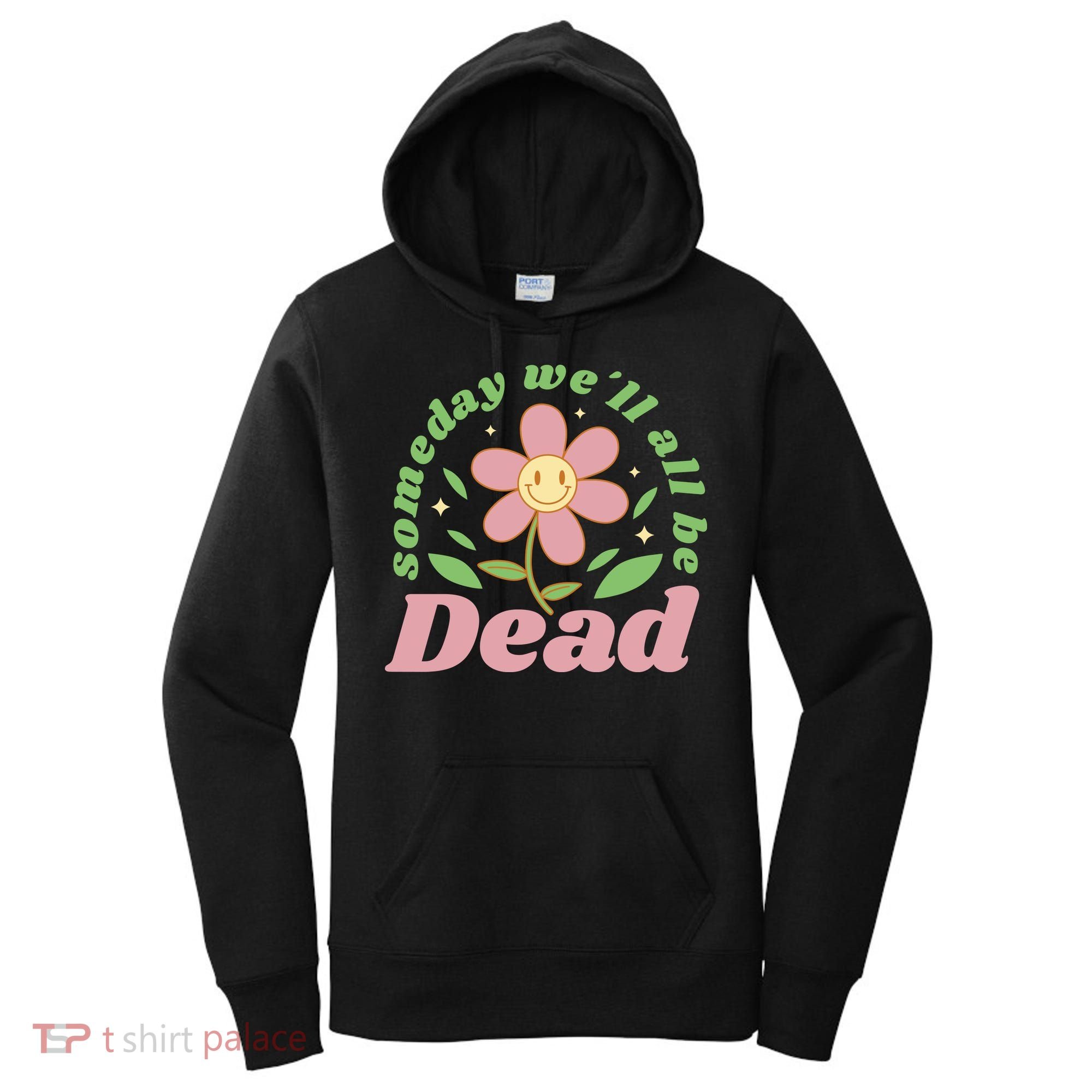 Someday We'll All Be Dead Flower Women's Hoodie