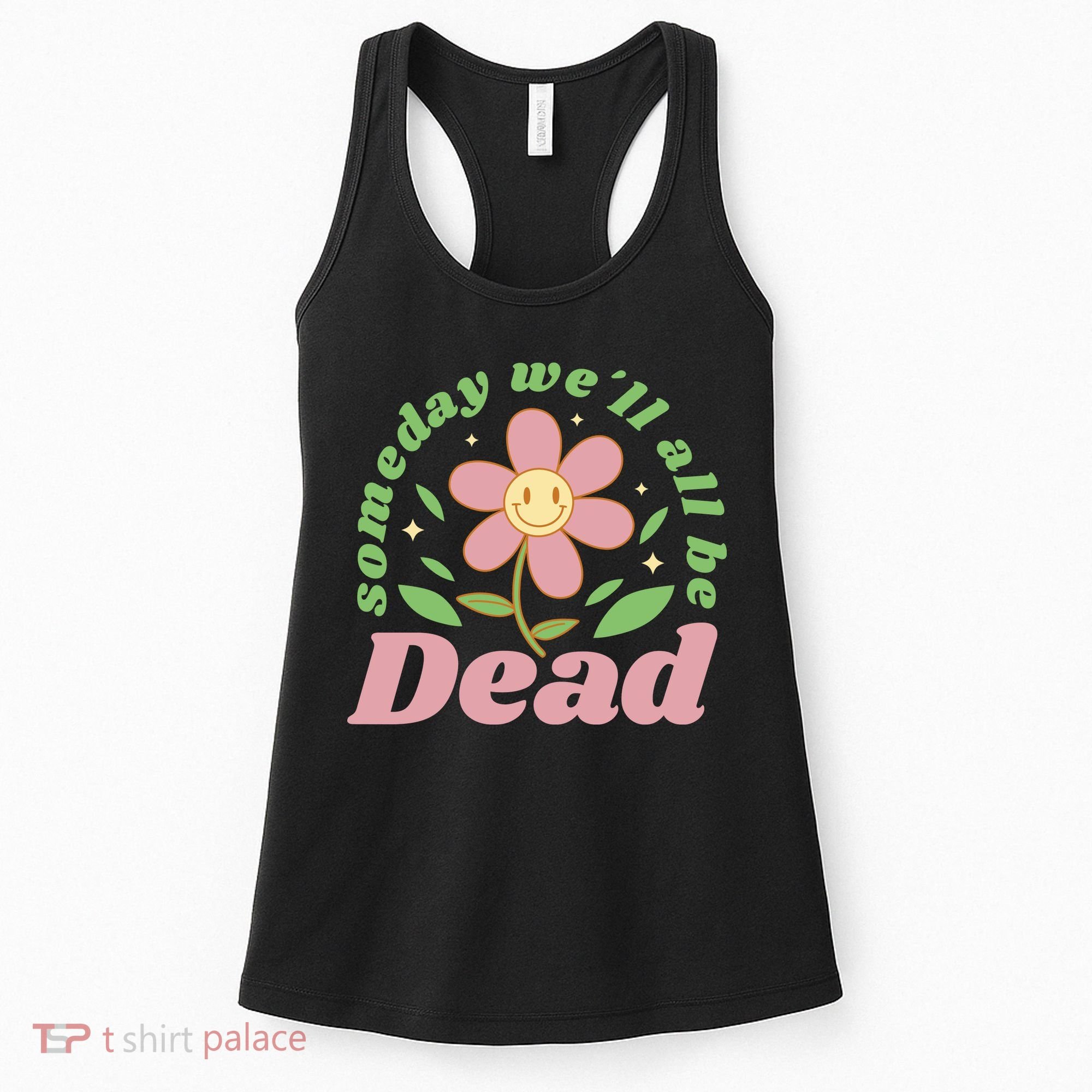 Someday We'll All Be Dead Flower Women's Tank Top