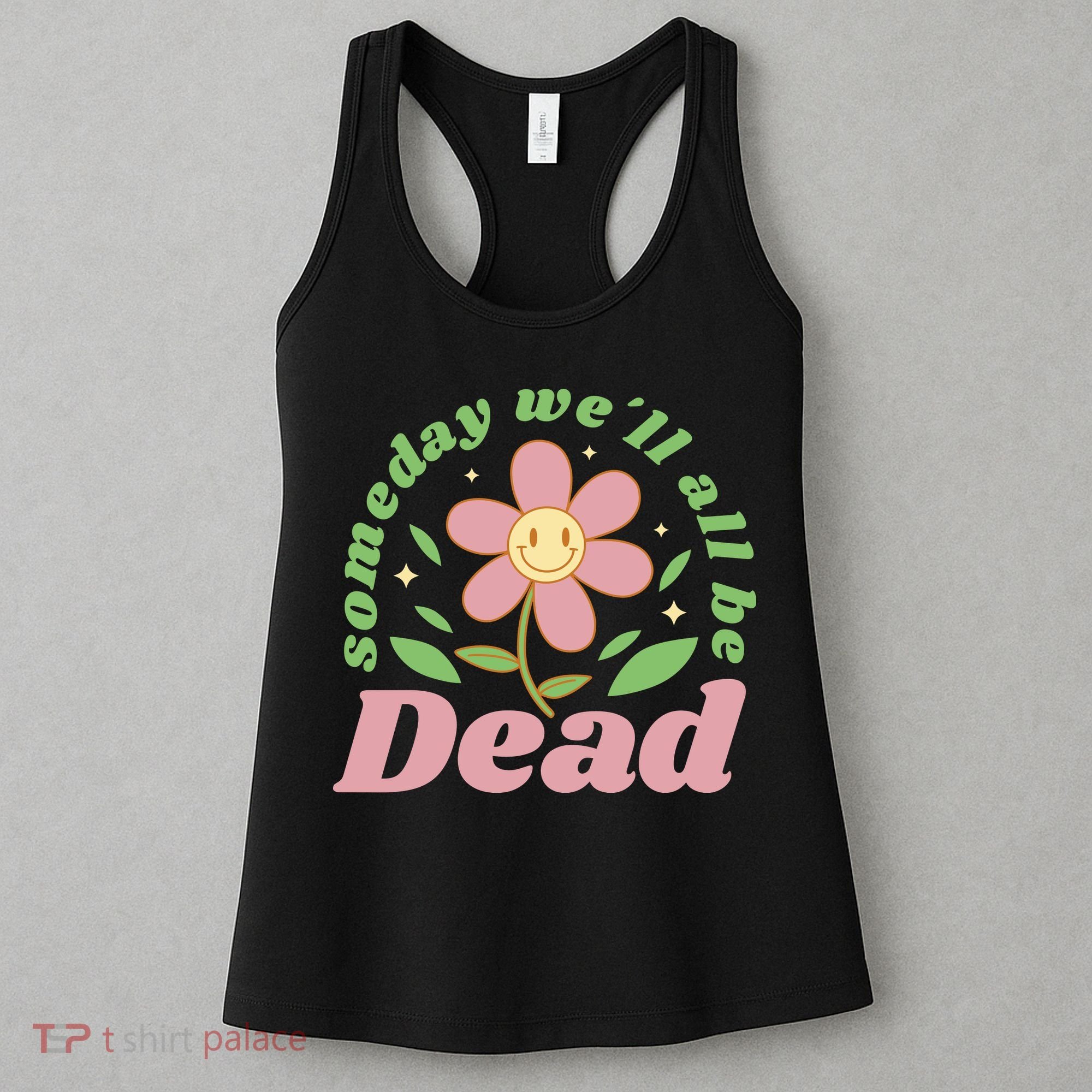 Someday We'll All Be Dead Flower Women's Tank Top