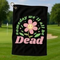 Someday We'll All Be Dead Flower Golf Towel thumb 1