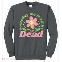 Someday We'll All Be Dead Flower Sweatshirt thumb 0