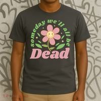 Someday We'll All Be Dead Flower T-Shirt thumb 3